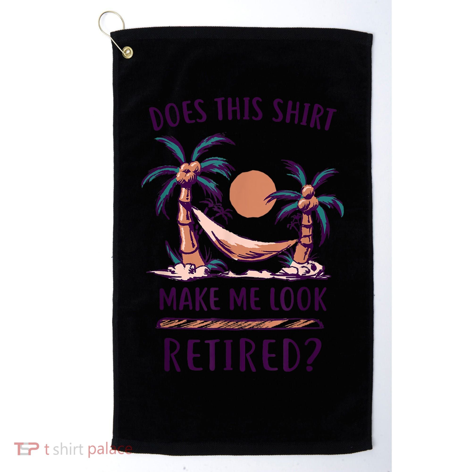 Does This Shirt Make Me Look Retired Funny Retirement Golf Towel