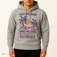 Does This Shirt Make Me Look Retired Funny Retirement Hoodie thumb 2
