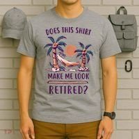 Does This Shirt Make Me Look Retired Funny Retirement T-Shirt thumb 6