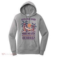 Does This Shirt Make Me Look Retired Funny Retirement Women's Hoodie thumb 0