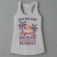 Does This Shirt Make Me Look Retired Funny Retirement Women's Tank Top thumb 3