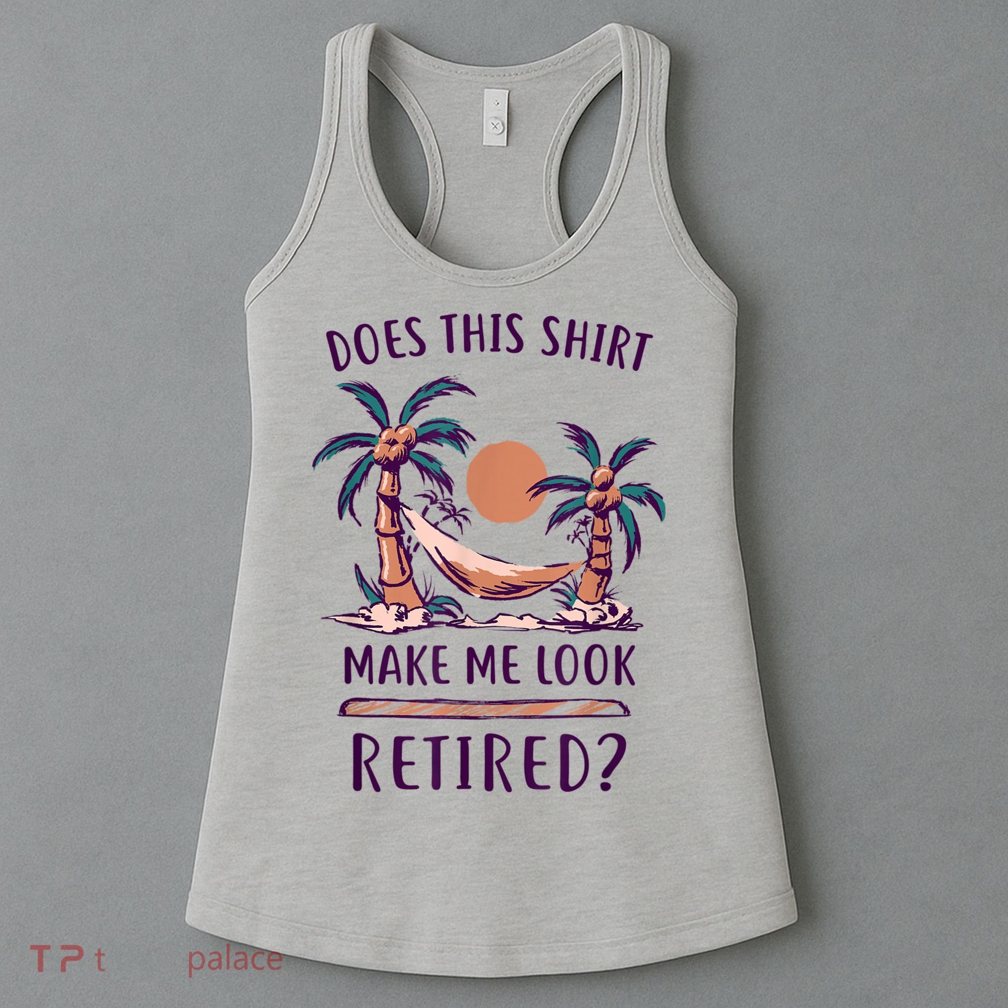 Does This Shirt Make Me Look Retired Funny Retirement Women's Tank Top