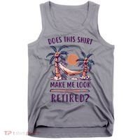 Does This Shirt Make Me Look Retired Funny Retirement Tank Top thumb 0