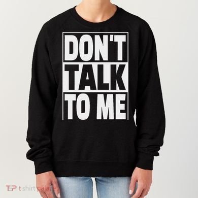 Don't Talk To Me Women's Sweatshirt