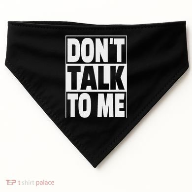 Don't Talk To Me USA-Made Doggie Bandana