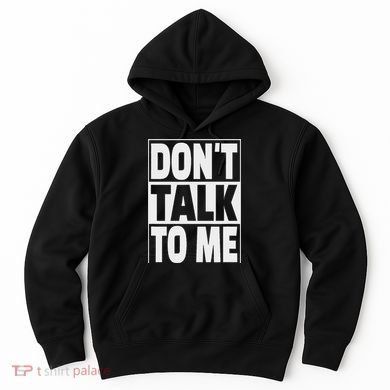 Don't Talk To Me Hoodie