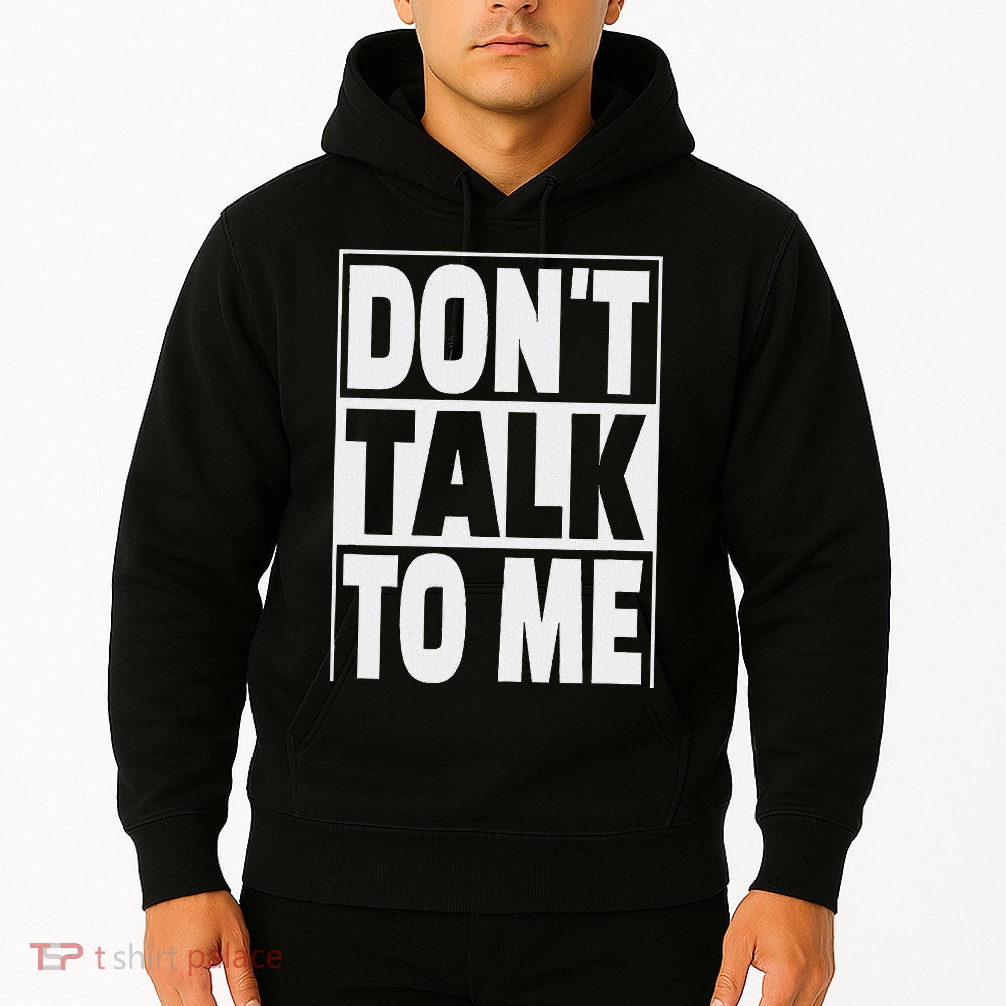 Don't Talk To Me Hoodie