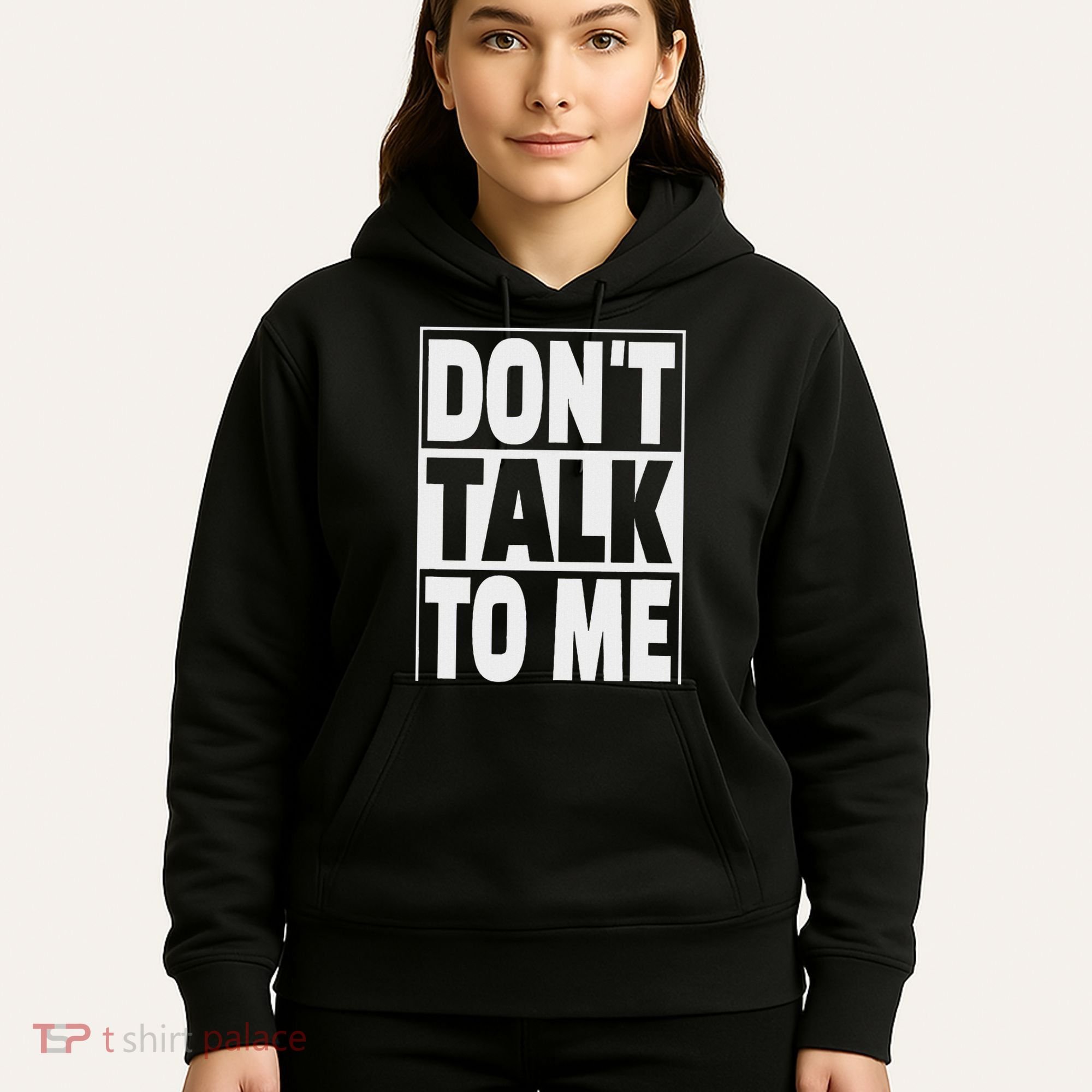 Don't Talk To Me Hoodie