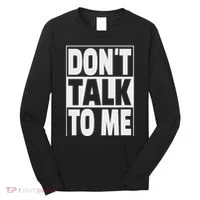 Don't Talk To Me Long Sleeve Shirt thumb 0