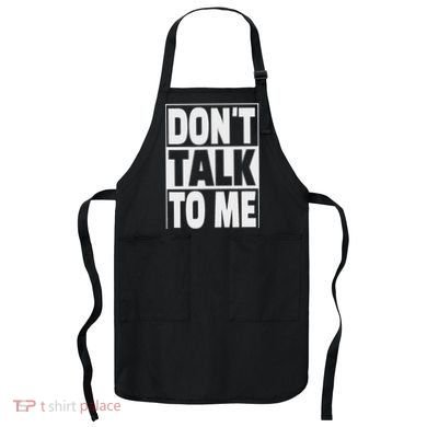 Don't Talk To Me Apron