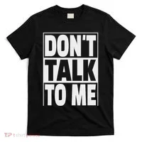 Don't Talk To Me T-Shirt thumb 0