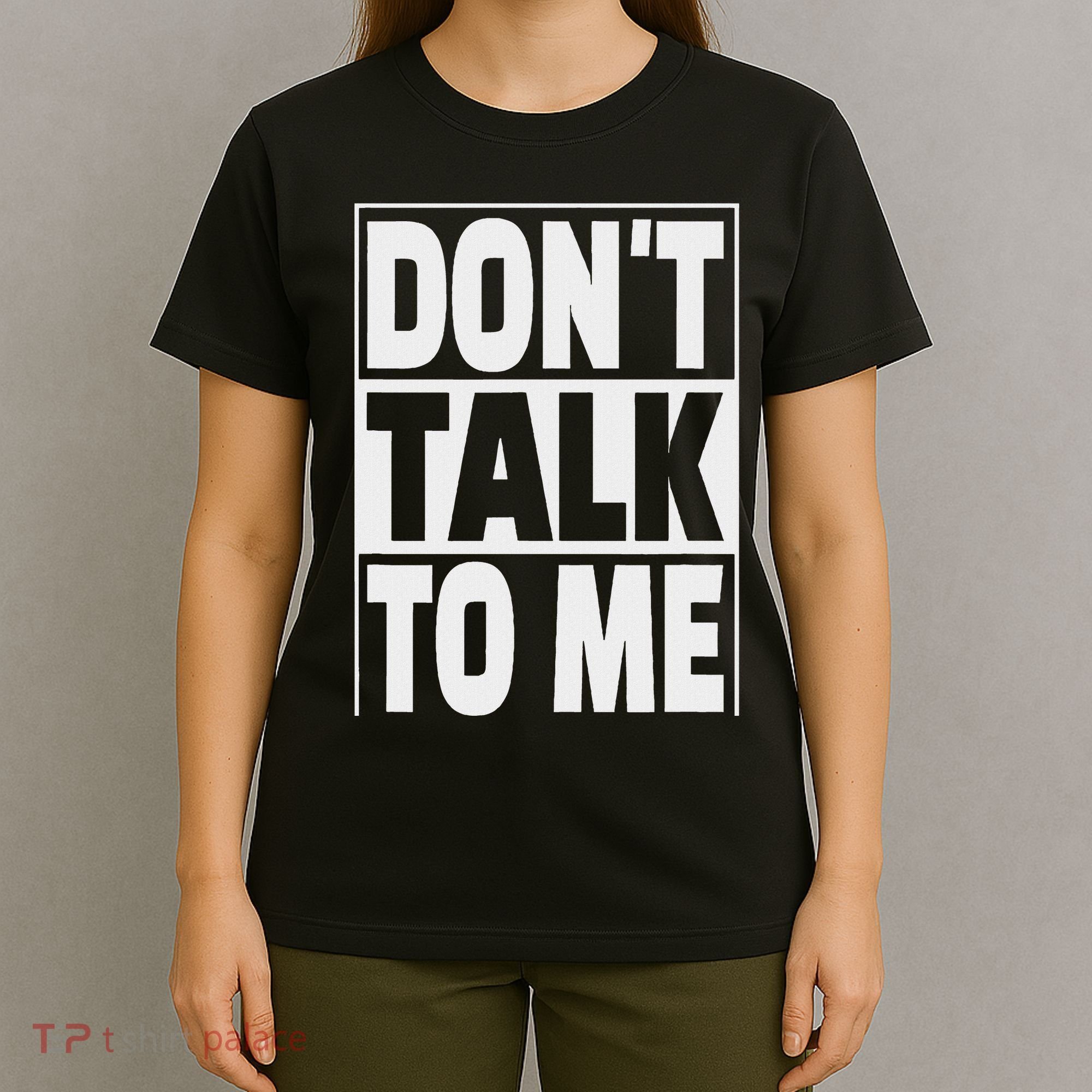 Don't Talk To Me T-Shirt