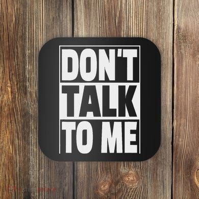 Don't Talk To Me Coaster