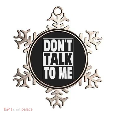 Don't Talk To Me Ornament
