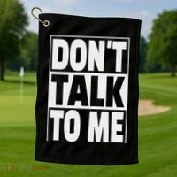 Don't Talk To Me Golf Towel thumb 1