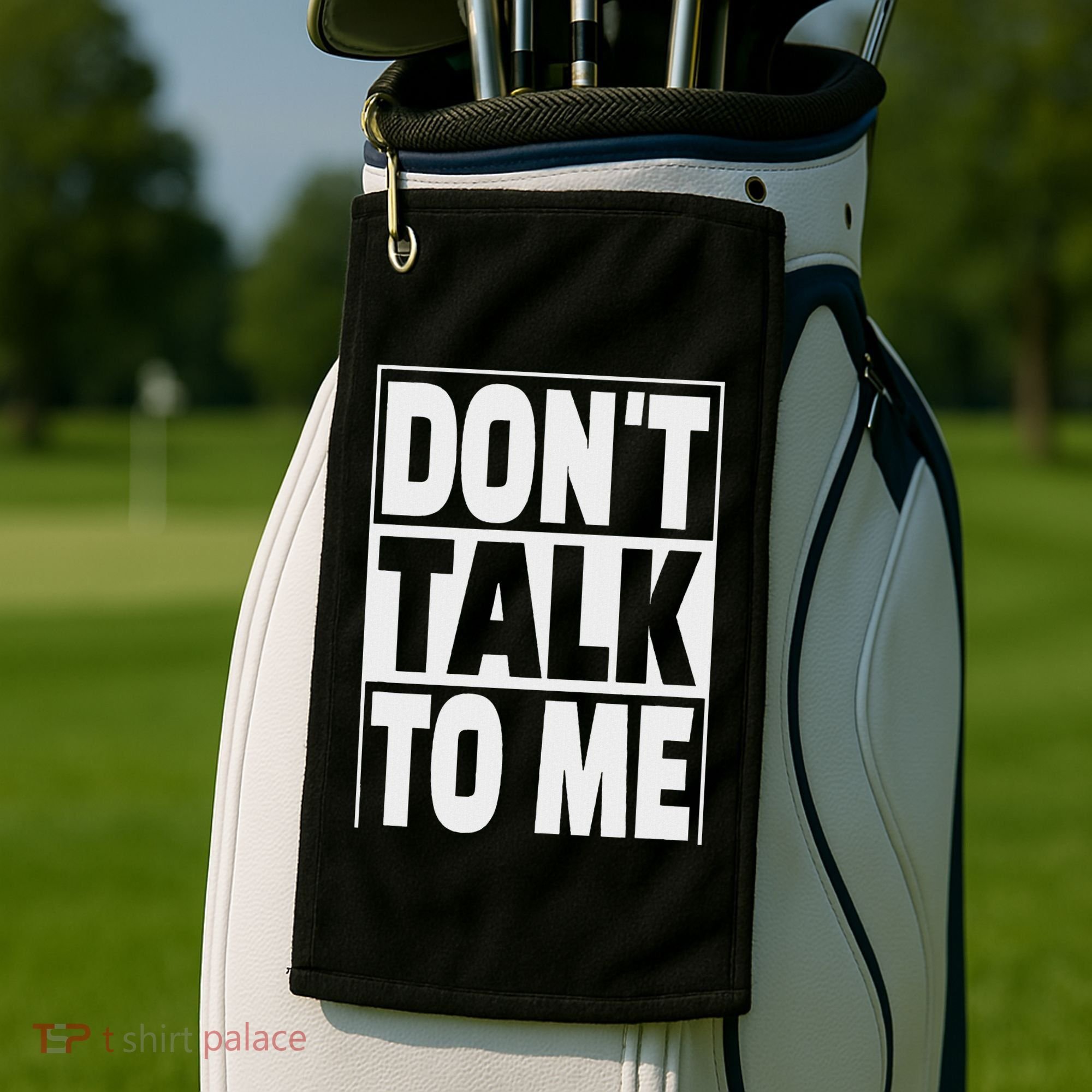 Don't Talk To Me Golf Towel