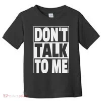 Don't Talk To Me Toddler T-Shirt thumb 0