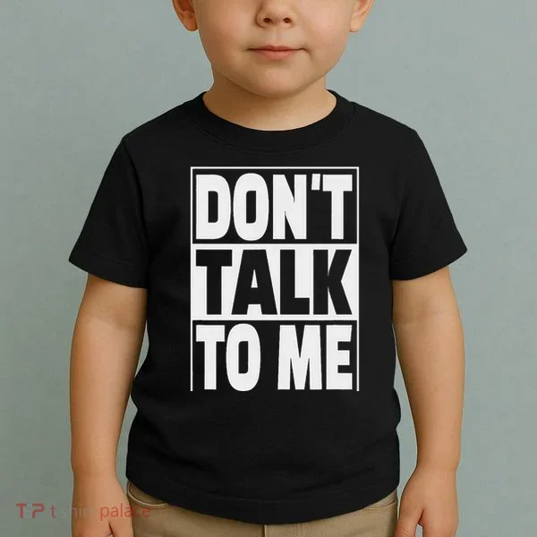 Don't Talk To Me Toddler T-Shirt