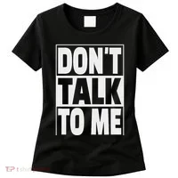 Don't Talk To Me Women's T-Shirt thumb 0