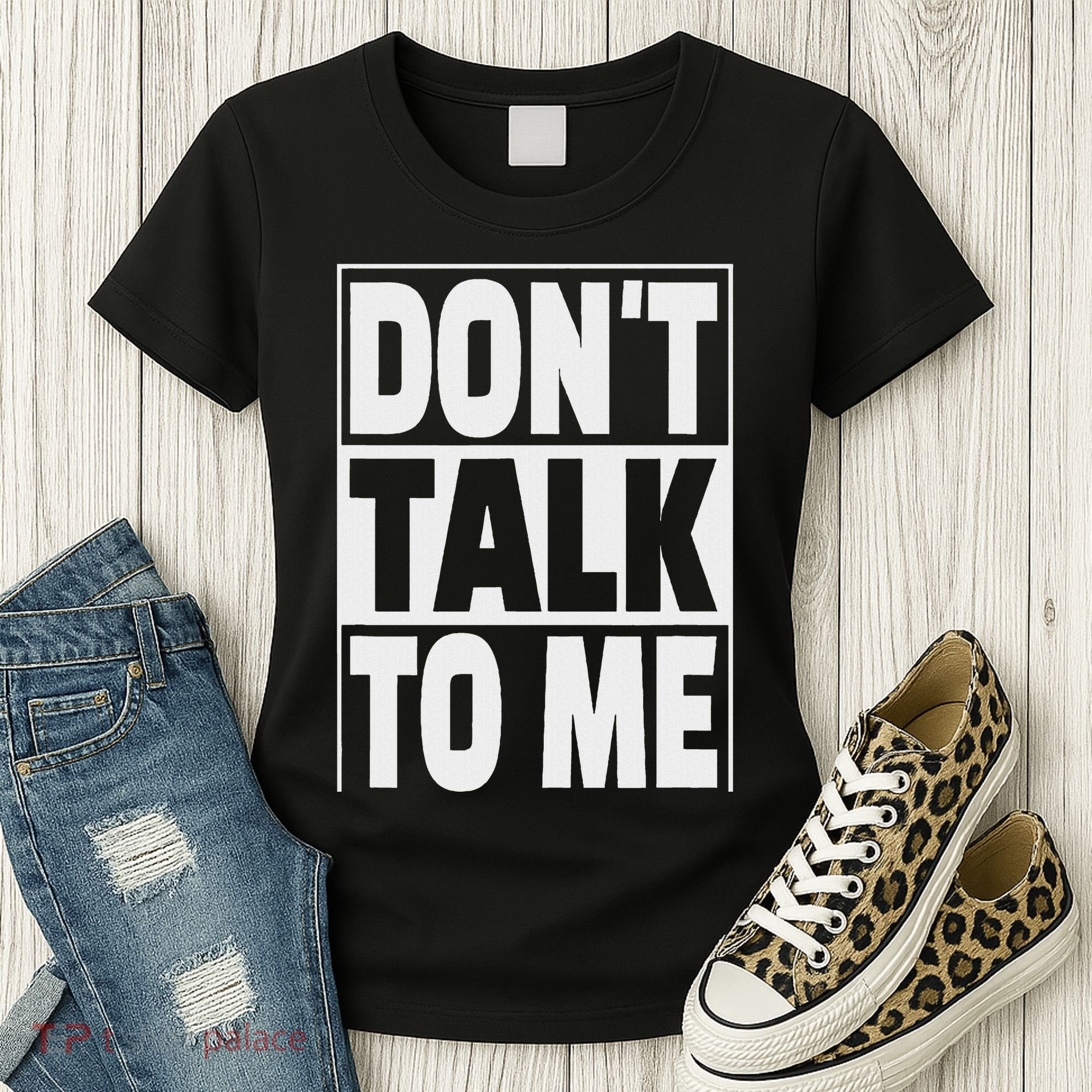 Don't Talk To Me Women's T-Shirt