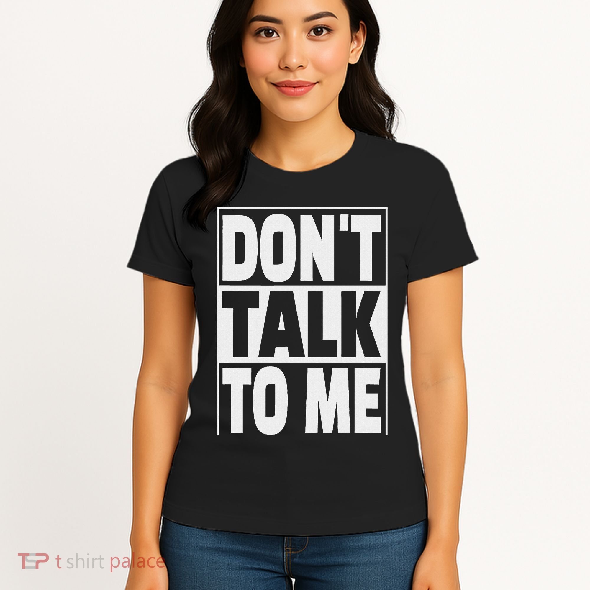 Don't Talk To Me Women's T-Shirt