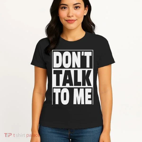 Don't Talk To Me Women's T-Shirt