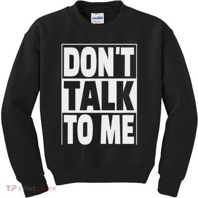 Don't Talk To Me Kids Sweatshirt