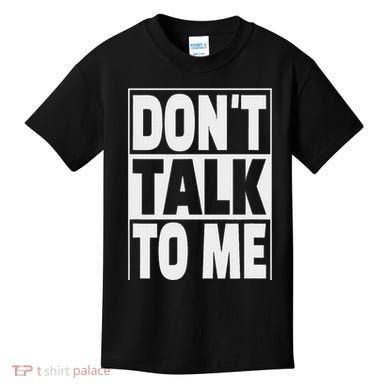 Don't Talk To Me Kids T-Shirt
