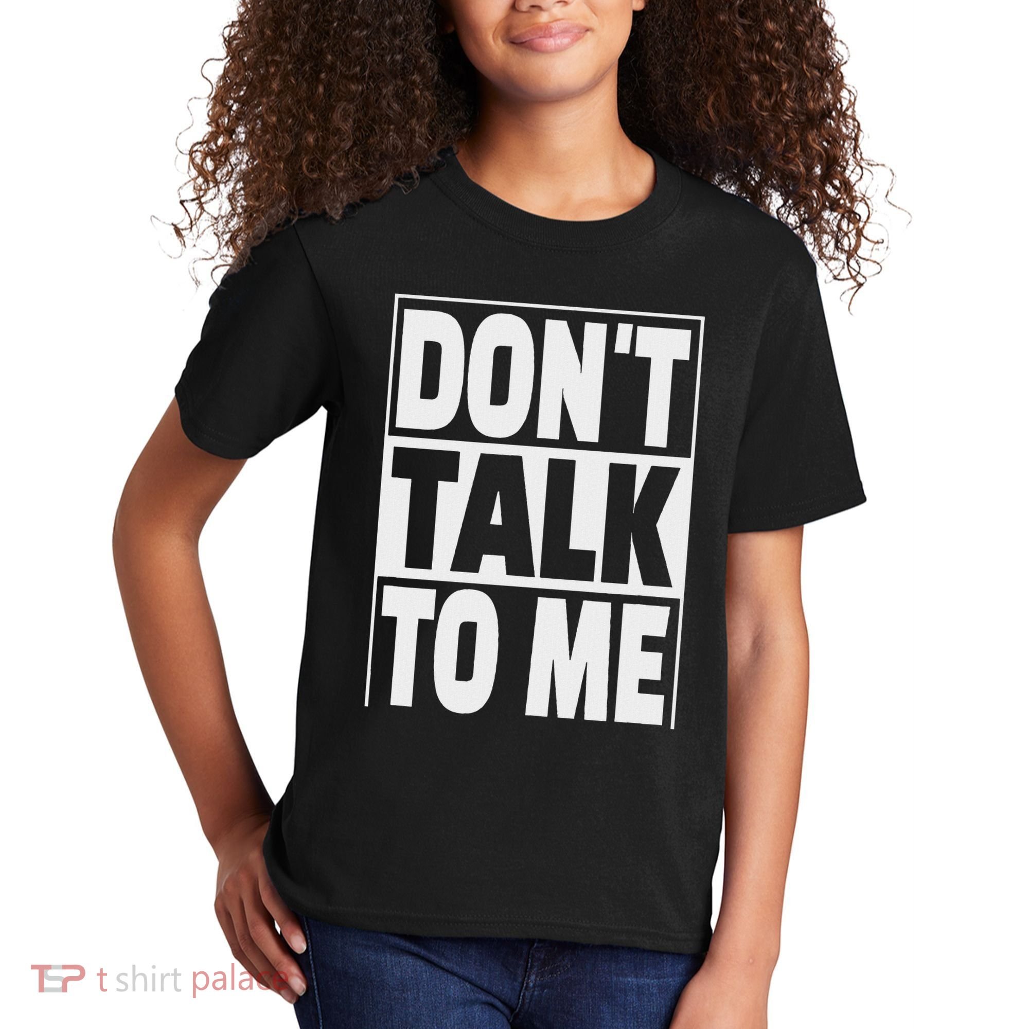 Don't Talk To Me Kids T-Shirt