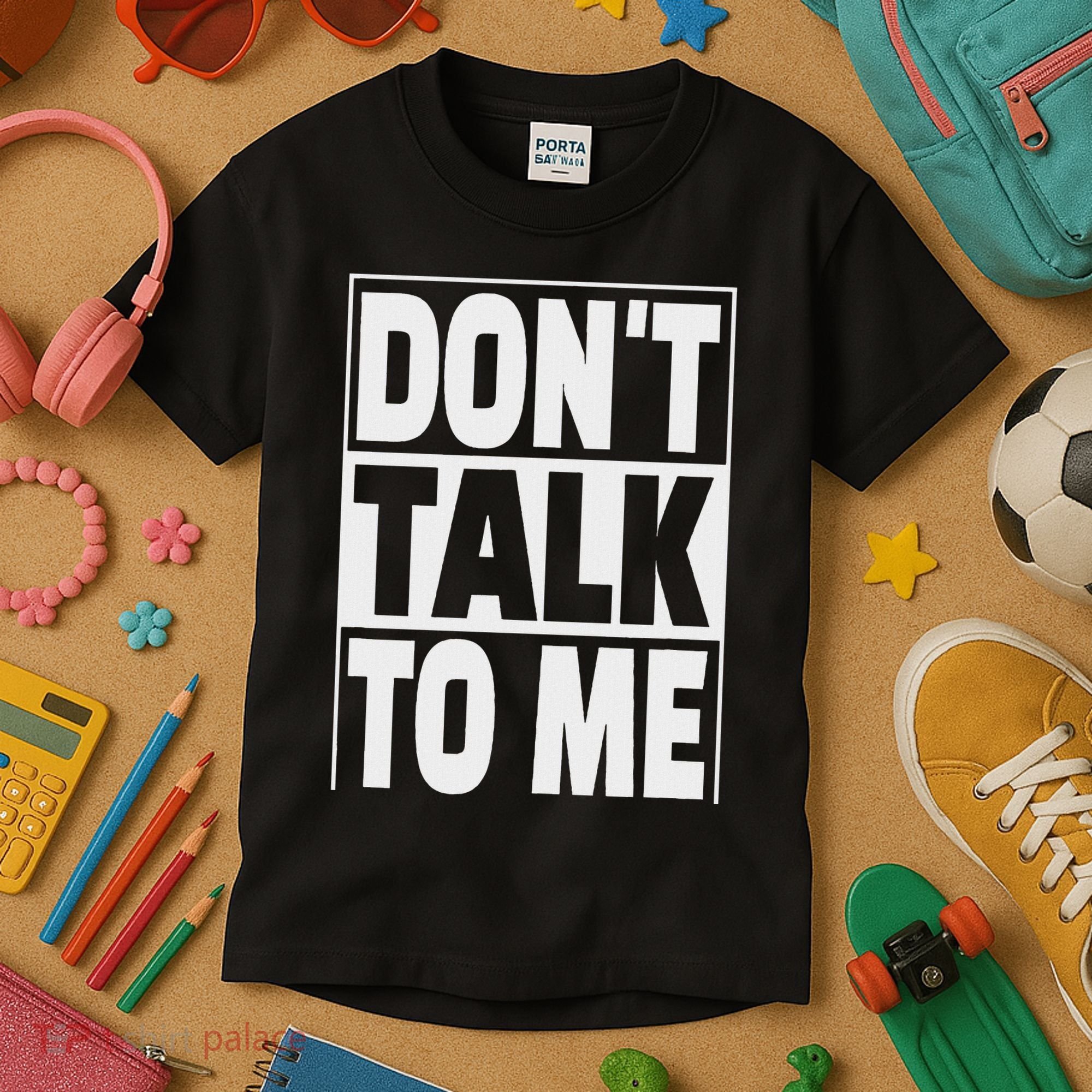 Don't Talk To Me Kids T-Shirt