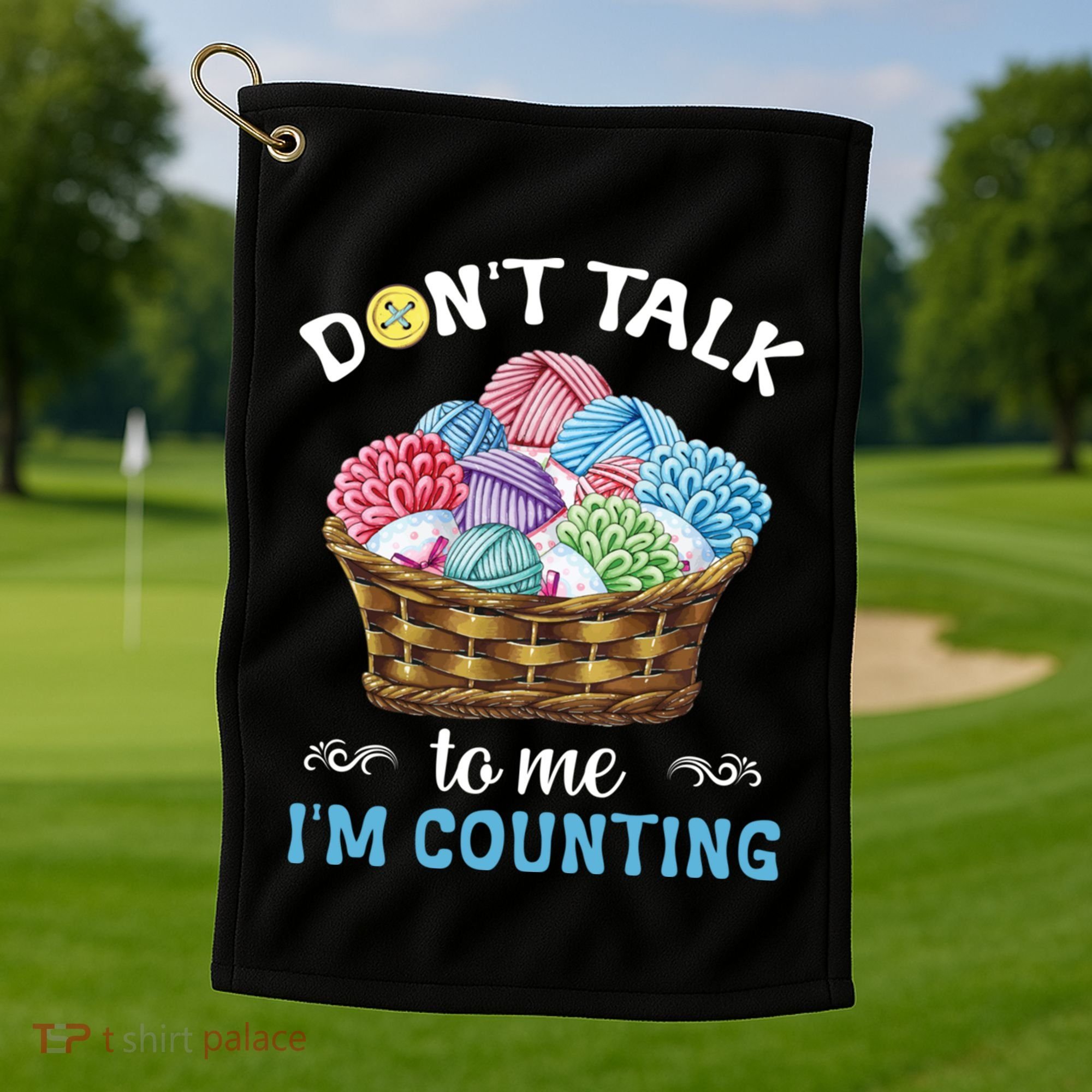 Don't Talk To Me I'm Counting Funny Crochet Knitting Funny Gift Golf Towel