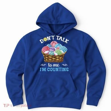 Don't Talk To Me I'm Counting Funny Crochet Knitting Funny Gift Hoodie