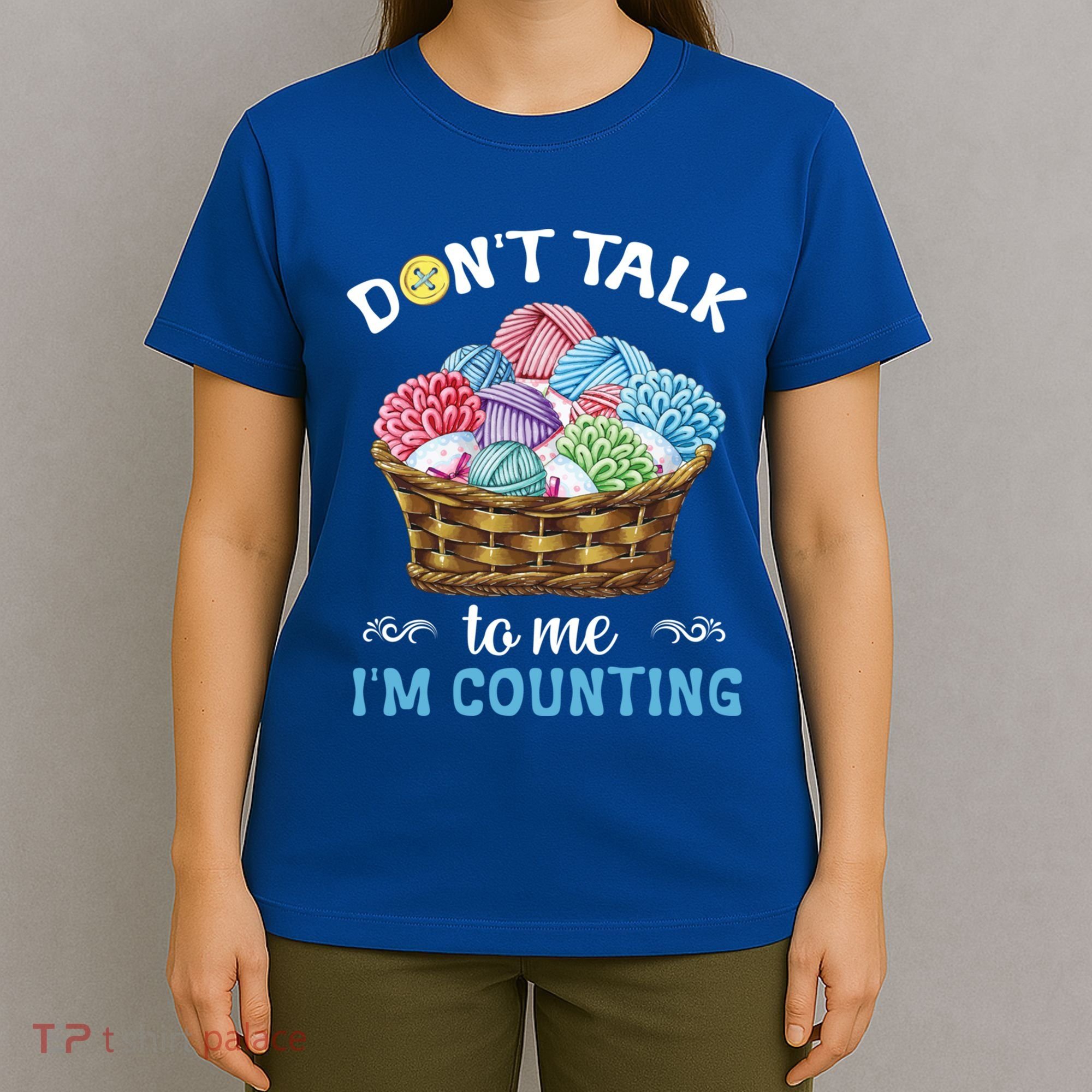Don't Talk To Me I'm Counting Funny Crochet Knitting Funny Gift T-Shirt