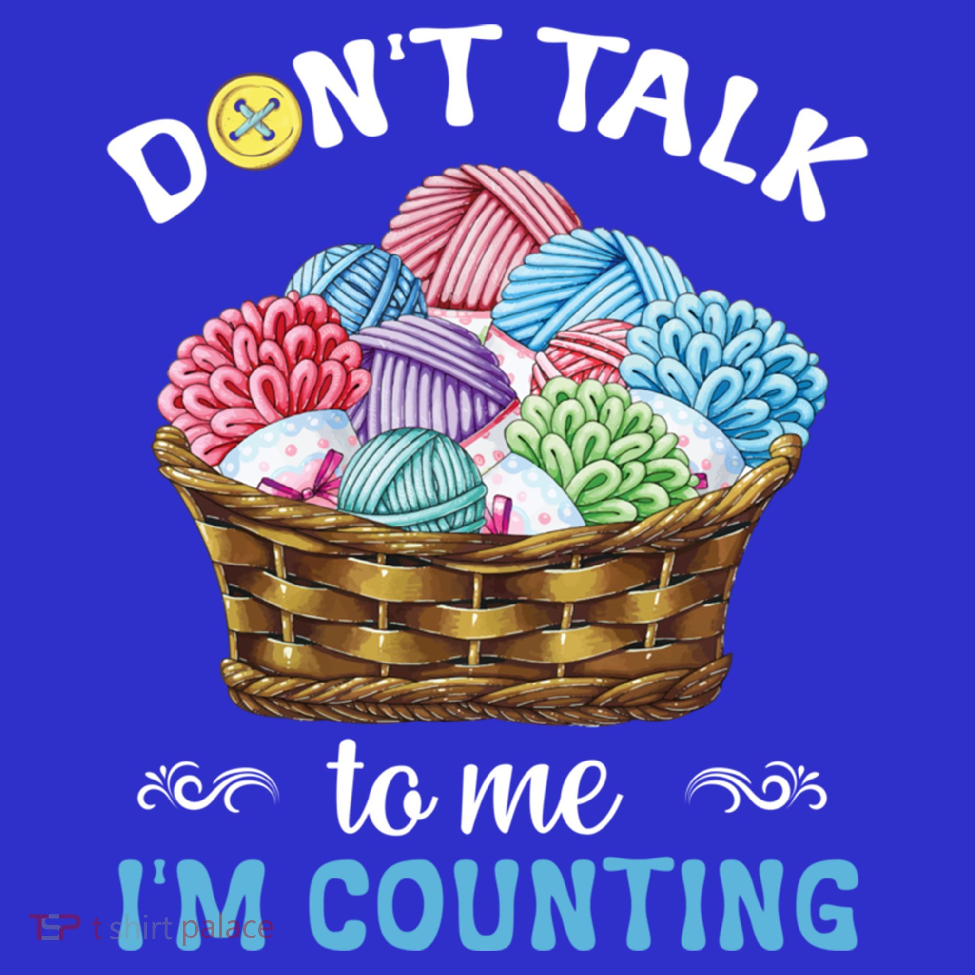 Don't Talk To Me I'm Counting Funny Crochet Knitting Funny Gift T-Shirt