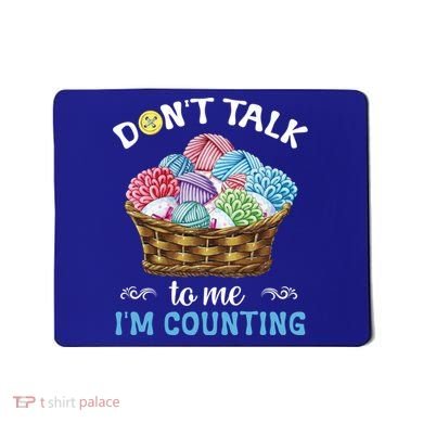 Don't Talk To Me I'm Counting Funny Crochet Knitting Funny Gift Mousepad