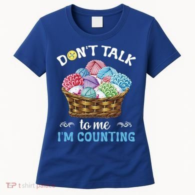 Don't Talk To Me I'm Counting Funny Crochet Knitting Funny Gift Women's T-Shirt