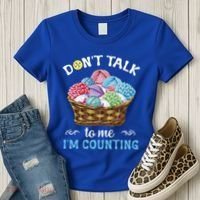 Don't Talk To Me I'm Counting Funny Crochet Knitting Funny Gift Women's T-Shirt thumb 3