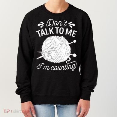 Don't Talk To Me I'm Counting Knitting Lover Knitters Gift Women's Sweatshirt