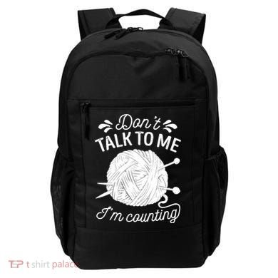 Don't Talk To Me I'm Counting Knitting Lover Knitters Gift Backpack