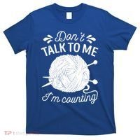 Don't Talk To Me I'm Counting Knitting Lover Knitters Gift T-Shirt thumb 0