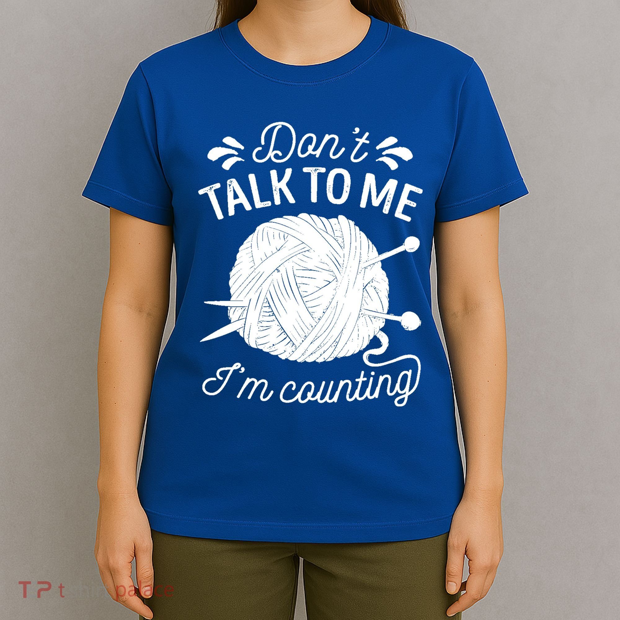 Don't Talk To Me I'm Counting Knitting Lover Knitters Gift T-Shirt