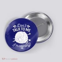 Don't Talk To Me I'm Counting Knitting Lover Knitters Gift Button thumb 0