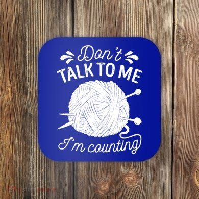 Don't Talk To Me I'm Counting Knitting Lover Knitters Gift Coaster