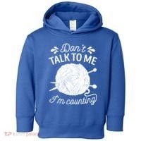 Don't Talk To Me I'm Counting Knitting Lover Knitters Gift Toddler Hoodie thumb 0