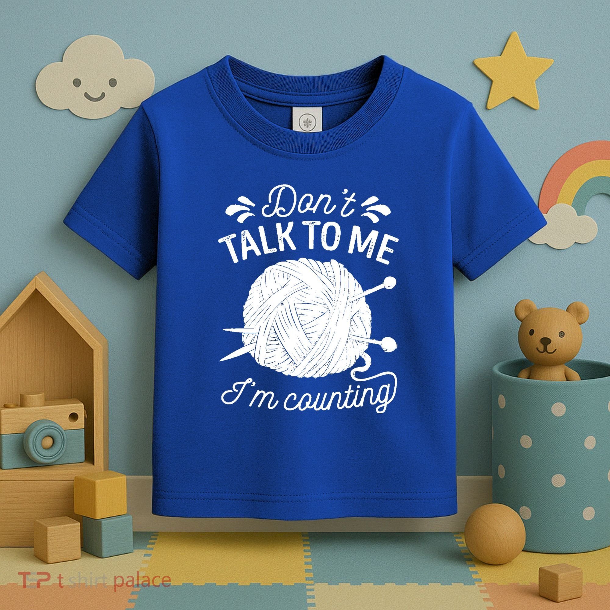 Don't Talk To Me I'm Counting Knitting Lover Knitters Gift Toddler T-Shirt