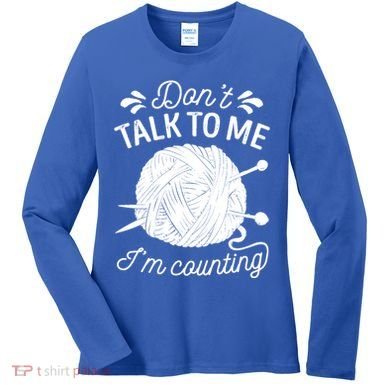 Don't Talk To Me I'm Counting Knitting Lover Knitters Gift Women's Long Sleeve Shirt