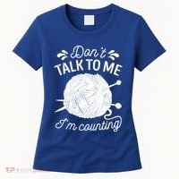 Don't Talk To Me I'm Counting Knitting Lover Knitters Gift Women's T-Shirt thumb 0