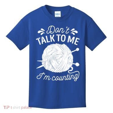 Don't Talk To Me I'm Counting Knitting Lover Knitters Gift Kids T-Shirt