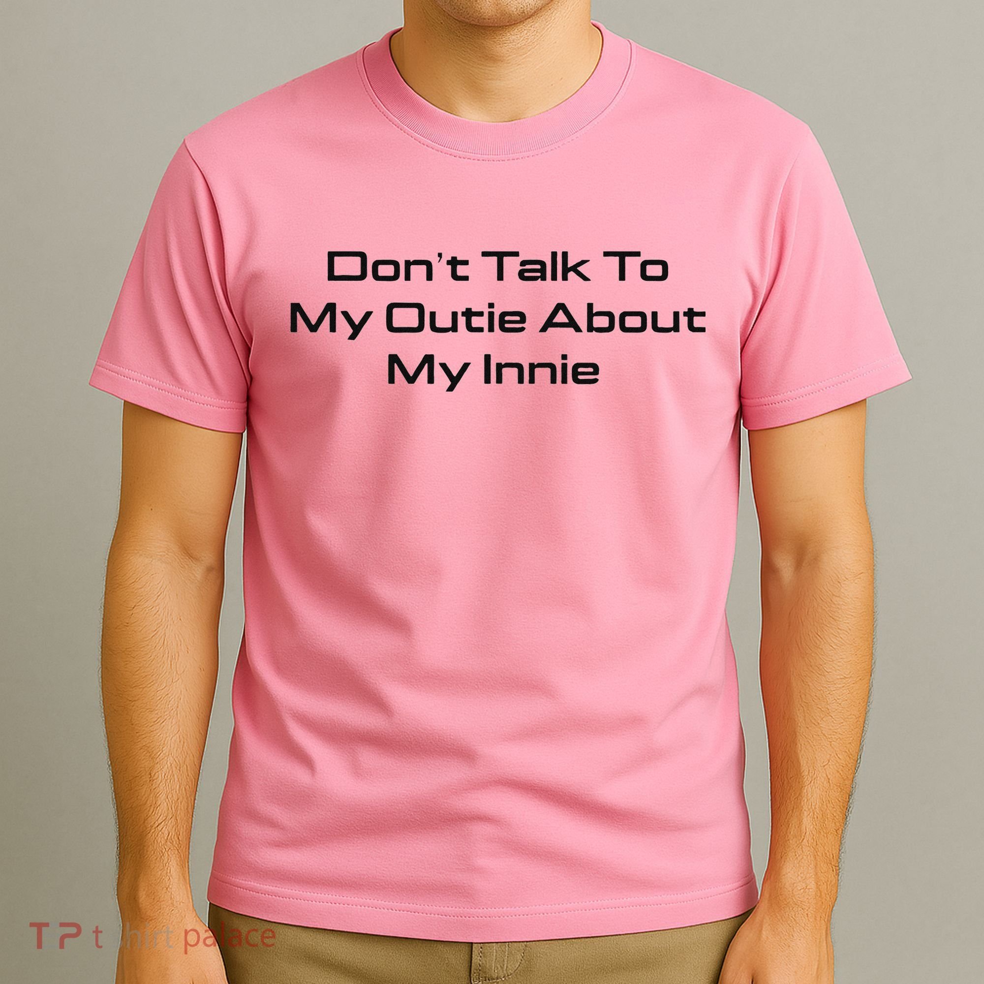 Dont Talk To My Outie About My Innie T-Shirt