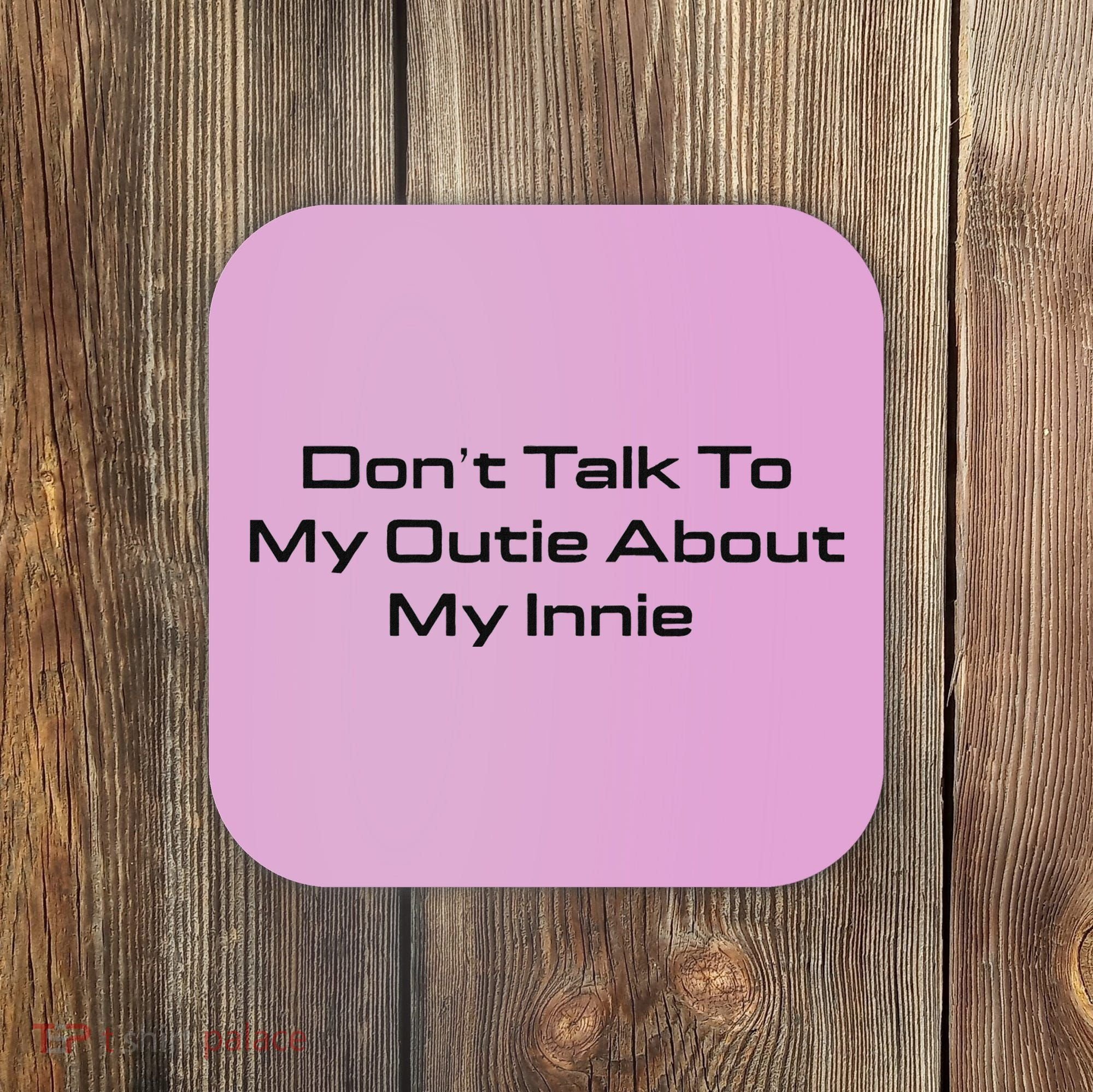 Dont Talk To My Outie About My Innie Coaster